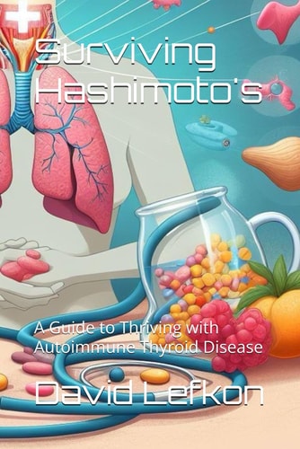 Surviving Hashimoto's A Guide to Thriving with Autoimmune Thyroid Disease