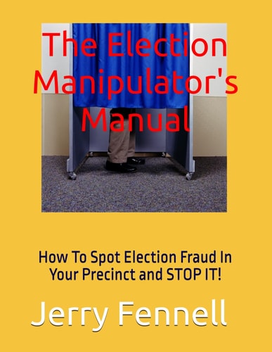 The Election Manipulator's Manual How to Spot Election Fraud in Your Precinct and Stop It!