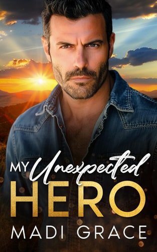 My Unexpected Hero A Small Town Off-limits Age Gap Fake Fiancée Forced Proximity Romance
