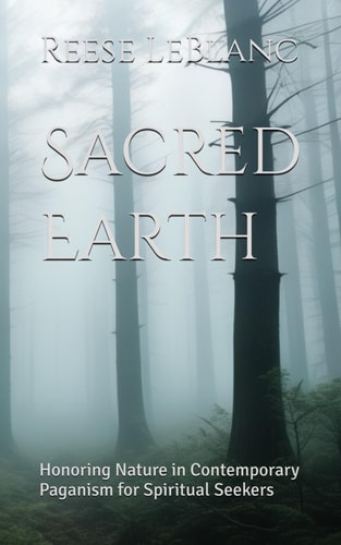 Sacred Earth Honoring Nature in Contemporary Paganism for Spiritual Seekers