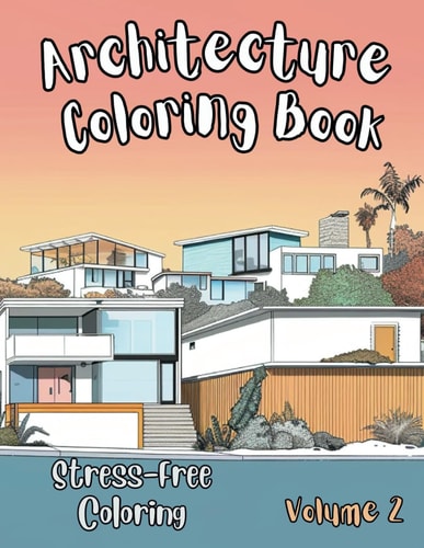 Architecture Coloring Book Beautiful Houses in Mid-century Modern, Farmhouse, Craftsman, Victorian, Cape Cod, Colonial, Art Deco and Other Iconic Styles (Volume 2)