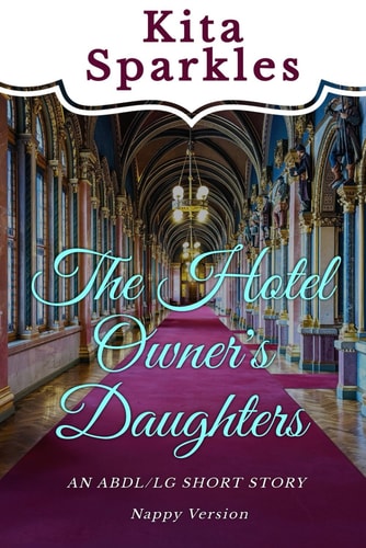 The Hotel Owner's Daughter (Nappy Version) An ABDL/LG Story