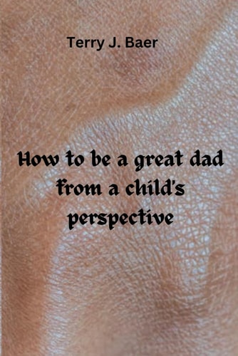 How to be a Great Dad from a Child's Perspective