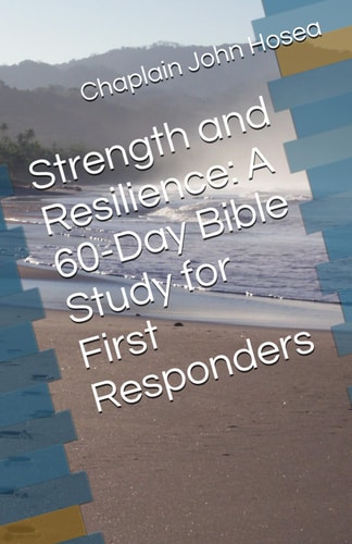 Strength and Resilience A 60-Day Bible Study for First Responders