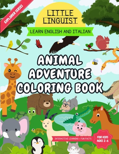 Little Linguist Animal Adventure Coloring Book - Learn English and Italian For Toddlers and Kids (ages 2-6), 35 Full Page Animals, Drawing Activities, Animal Fun Facts, Writing Exercises, Large 8.5x11in Size