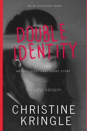 Double Identity (Nappy Version) An ABDL/Sissy Baby Story