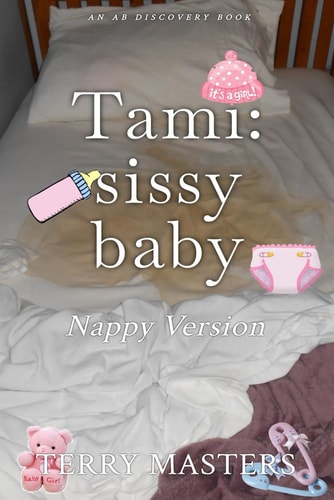 Tami Sissy Baby (Nappy Version): An ABDL/Bedwetting/Sissy Baby Story