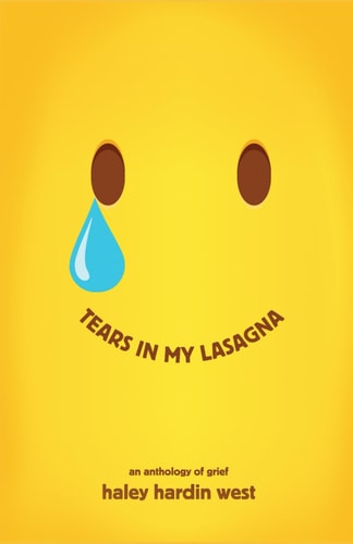 Tears in My Lasagna An Anthology of Grief