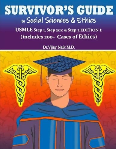 SURVIVOR'S GUIDE TO SOCIAL SCIENCES & ETHICS USMLE Step 1, Step 2CK, & Step 3 EDITION I (Includes 200+ Cases of Ethics)