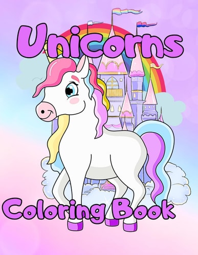 Unicorns Coloring Book. A Beautiful and Magical Unicorn Coloring Book for Girls and Boys Ages 4 - 8