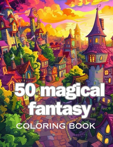 50 Magical Fantasy Coloring Book Enchanted Fantasy Coloring Book: A Magical Journey