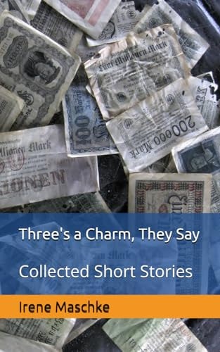 Three's a Charm, They Say Collected Short Stories