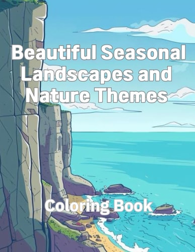 Coloring Book of Beautiful Seasonal Landscapes and Nature Themes A Coloring Book Featuring Scenic Landscapes and Natural Elements for Children