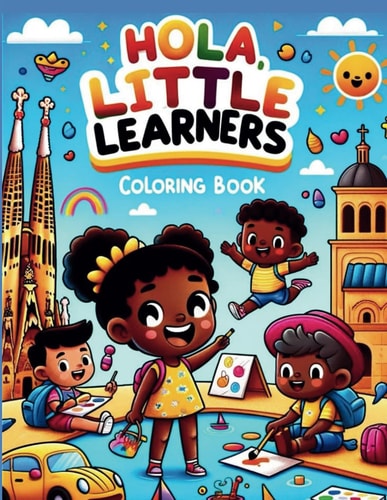 Hola, Little Learners Coloring Book Color and Discover: Learn Spanish with Every Page