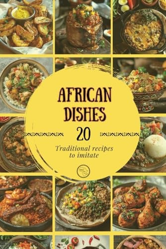 African Dishes Traditional Recipes to Imitate