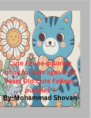 Cute Feline Coloring Book for Kids Ages 8-12 Years Old Cute Felines, Puppies !