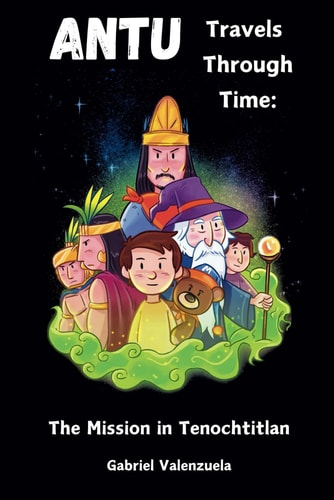 Antu Travels Through Time The Mission in Tenochtitlan