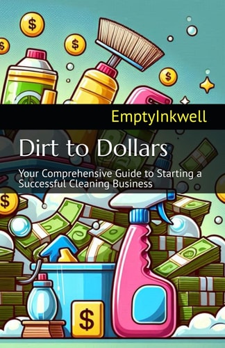 Dirt to Dollars Your Comprehensive Guide to Starting a Successful Cleaning Business