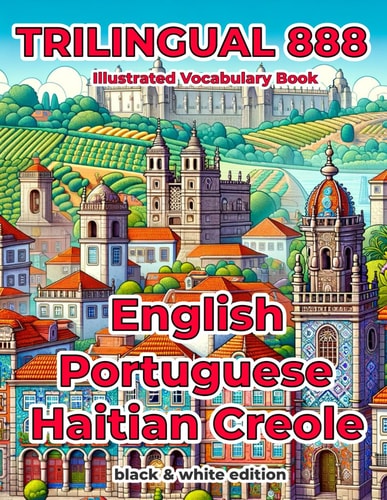 Trilingual 888 English Portuguese Haitian Creole Illustrated Vocabulary Book Help Your Child Become Multilingual with Efficiency
