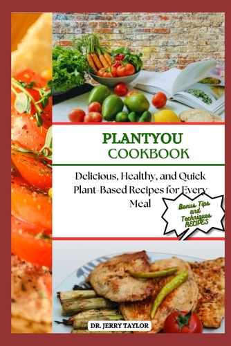 Plantyou Cookbook Delicious, Healthy, and Quick Plant-Based Recipes for Every Meal