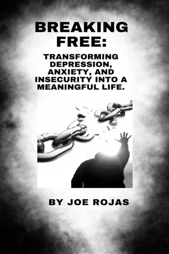 Breaking Free Transforming Depression, Anxiety, and Insecurity Into a Meaningful Life.