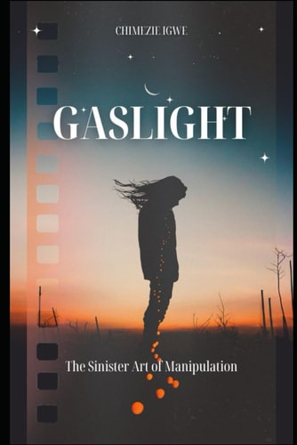Gaslight The Sinister Art of Manipulation