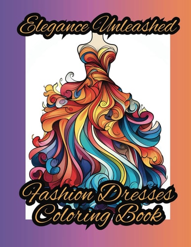 Elegance Unleashed Fashion Dresses Coloring Book