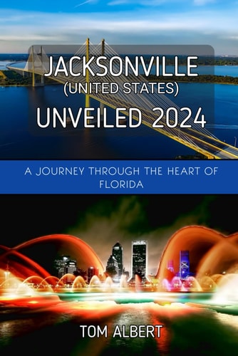 Jacksonville (United States) Unveiled 2024 A Journey Through The Heart of Florida