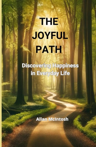 The Joyful Path Discovering Happiness in Everyday Life