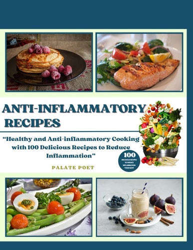 Anti-Inflammatory Recipes Anti-inflammatory Cooking with 100 Delicious Recipes to Reduce Inflammation