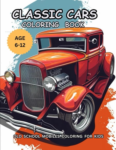 Classic Cars Coloring Book Old School Mobiles Coloring For Kids Age 6-12