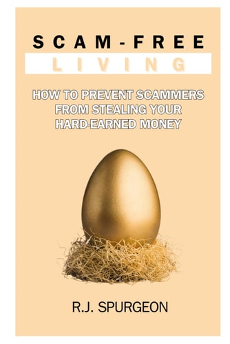 Scam-Free Living How to Prevent Scammers from Stealing Your Hard-Earned Money