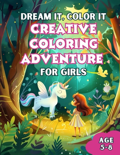 Dream It, Color It Creative Coloring Adventure For Girls: A Coloring Book for Aspiring Princesses and Adventurers