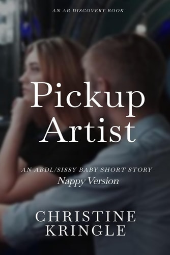 Pickup Artist (Nappy Version) An ABDL/Sissy Baby/Femdom Story