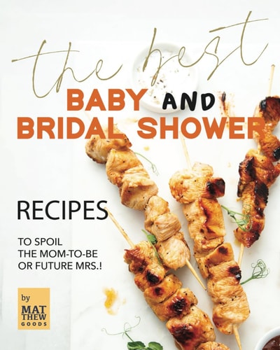 The Best Baby and Bridal Shower Recipes To Spoil the Mom-to-Be Or Future Mrs.!
