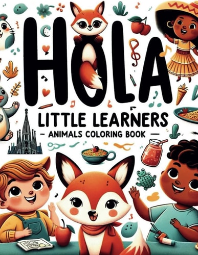 Hola, Little Learners Animals Coloring Book: A Fun and Colorful Introduction to Spanish for Young Minds