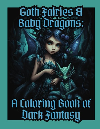Goth Fairies & Baby Dragons A Coloring Book of Dark Fantansy
