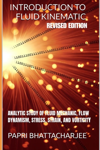 Introduction to Fluid Kinematic Analytic Study of Fluid Mechanic, Flow Dynamism, Stress, Strain, and Vorticity
