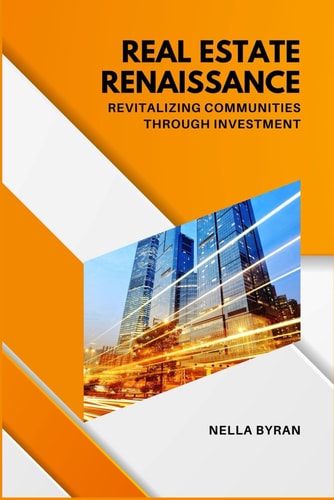 Real Estate Renaissance Revitalizing Communities Through Investment