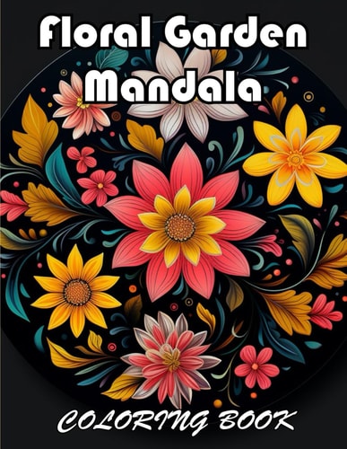 Floral Garden Mandala Coloring Book 100+ Unique and Beautiful Designs for All Fans