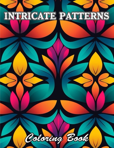 Intricate Patterns Coloring Book A Stress Relief Experience for All Ages