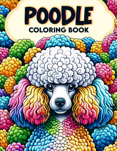 Poodle Coloring Book Whether It's a Quiet Moment by the Fire Or a Leisurely Stroll in Nature, Let the Calm and Gentle Nature of Poodles Soothe Your Soul as You Color.