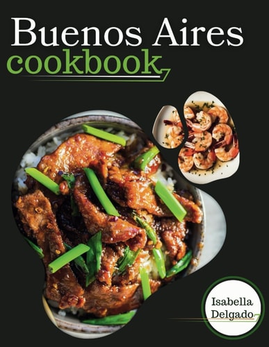 Buenos Aires Cookbook Sabor Porteño: Delicious Delights from Buenos Aires