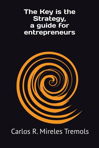 The Key is the Strategy, a Guide for Entrepreneurs