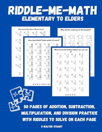 Riddle-Me-Math Elementary to Elders: 50 Pages of Addition, Subtraction, Multiplication, and Division Practice with Riddles to Solve on Each Page