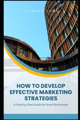 How to Develop Effective Marketing Strategies A Step-by-Step Guide for Small Businesses