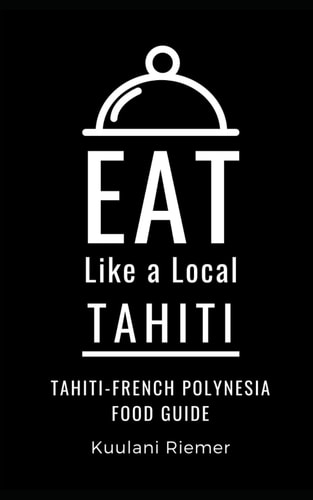 Eat Like a Local- Tahiti-French Polynesia Tahiti-French Polynesia Food Guide