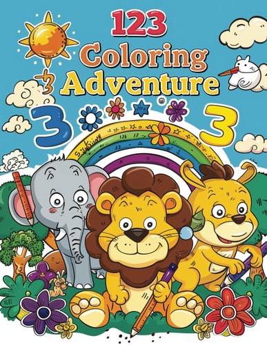 123 COLORING ADVENTURE BOOK Count and Color Animals, Fruits & Numbers for Boys & Girls... Coloring Book for Toddlers and Preschool Kids ...