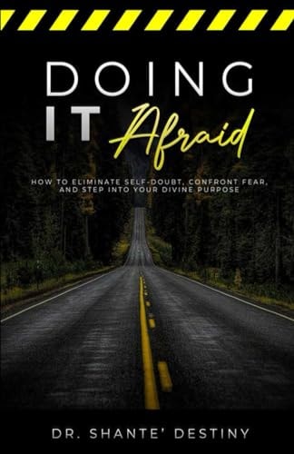 Doing it Afraid How to Eliminate Self-Doubt, Confront Fear, and Step Into Your Divine Purpose