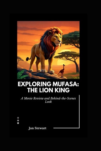 Exploring Mufasa The Lion King: A Movie Review and Behind-the-Scenes Look